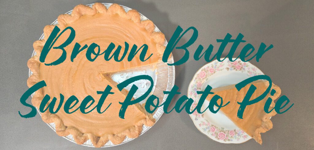 overhead image of a brown butter sweet potato pie with a slice cut out with text that says "brown butter sweet potato pie"