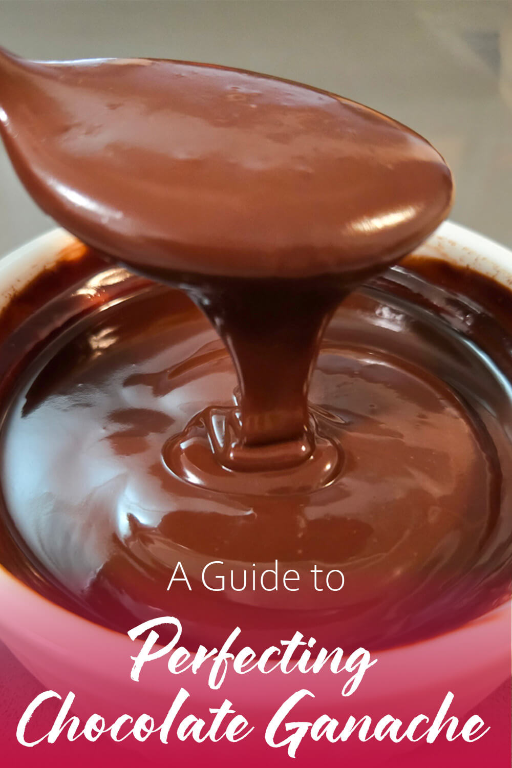 pinterest pin for a guide to perfecting chocolate ganache