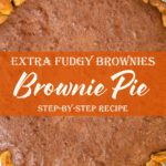 Whole brownie pie with golden crust and fudgy center, text overlay reading “Extra Fudgy Brownies Brownie Pie Step-by-Step Recipe,” homemade chocolate dessert.