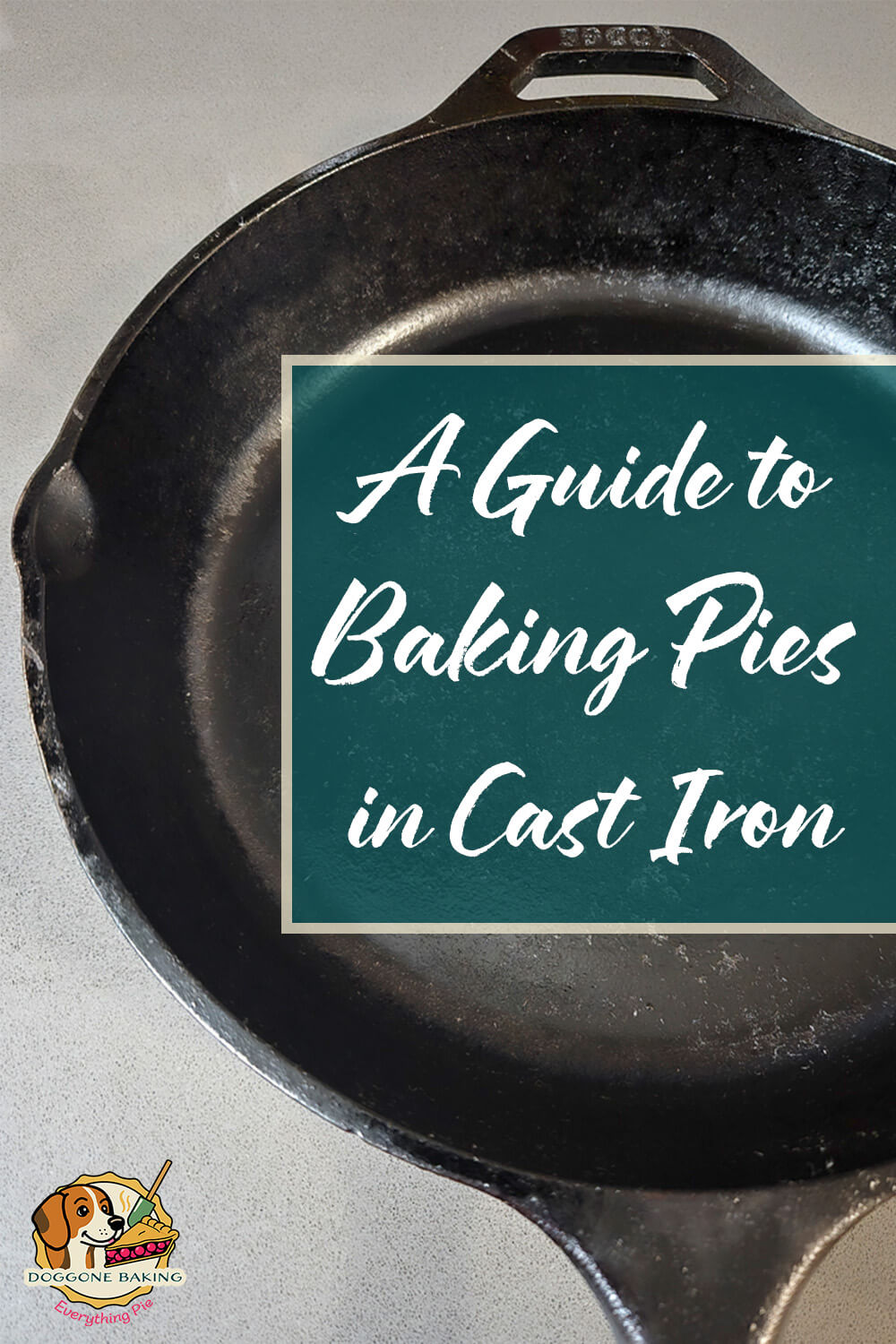 Close-up of a cast iron skillet with text reading “A Guide to Baking Pies in Cast Iron” from Doggone Baking, a post about how to bake pies in cast iron pans.