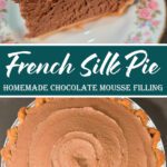 a pinterest pin showing a slice of chocolate mousse pie with fluffy chocolate mousse in a golden crimped pie crust on a floral plate on top, with an overhead photo of a swirled french silk pie at the bottom, with text overlay that reads "French Silk Pie | Homemade chocolate mousse filling"