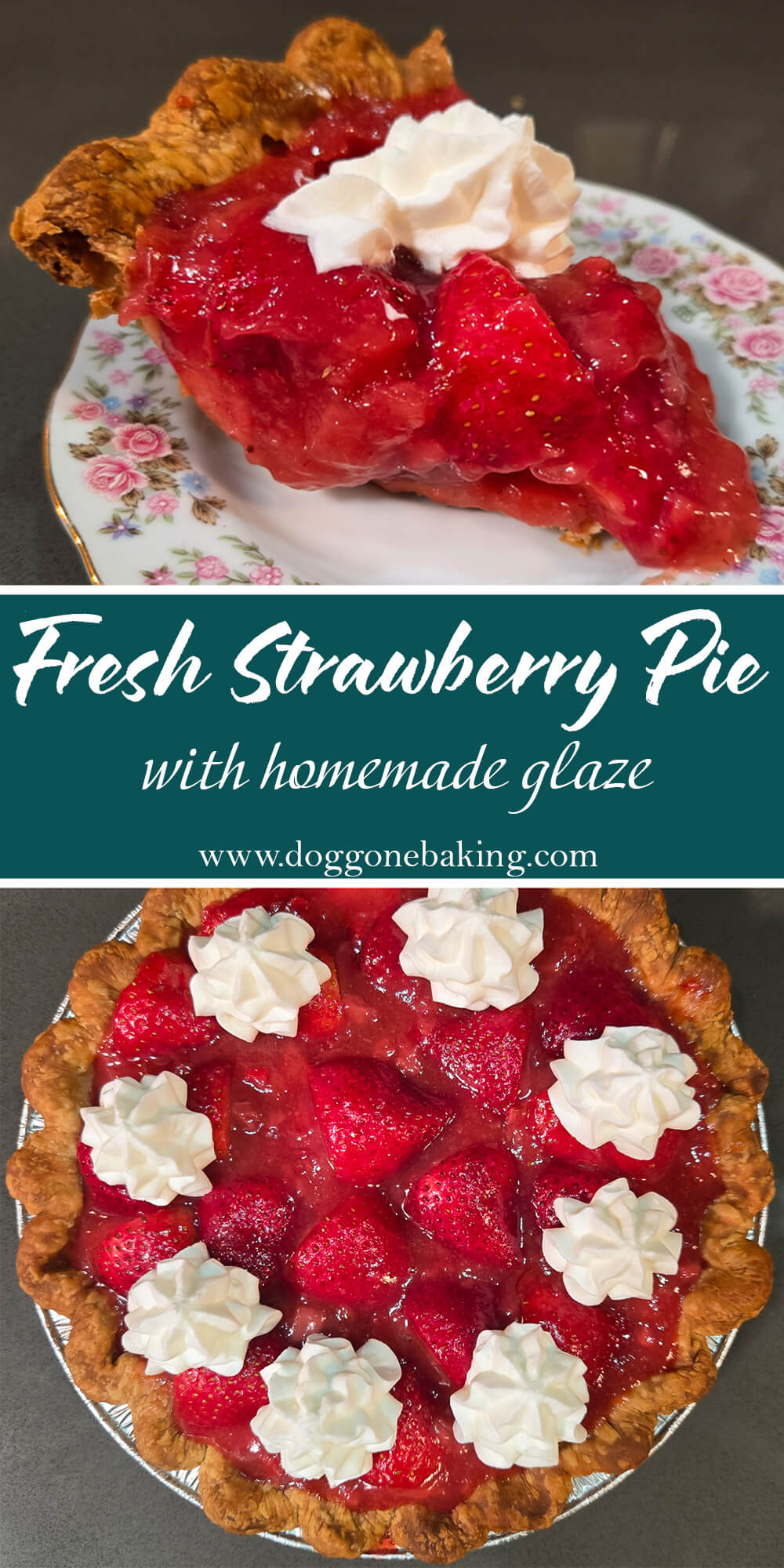 a slice of glossy red fresh strawberry pie topped with whipped cream in a golden brown flaky pie crust on a floral plate on top of an overhead photo of a fresh strawberry pie with bright red strawberries in homemade glaze topped with whipped cream in a crimped pie crust. Text overlay reads "Fresh Strawberry Pie with homemade glaze"