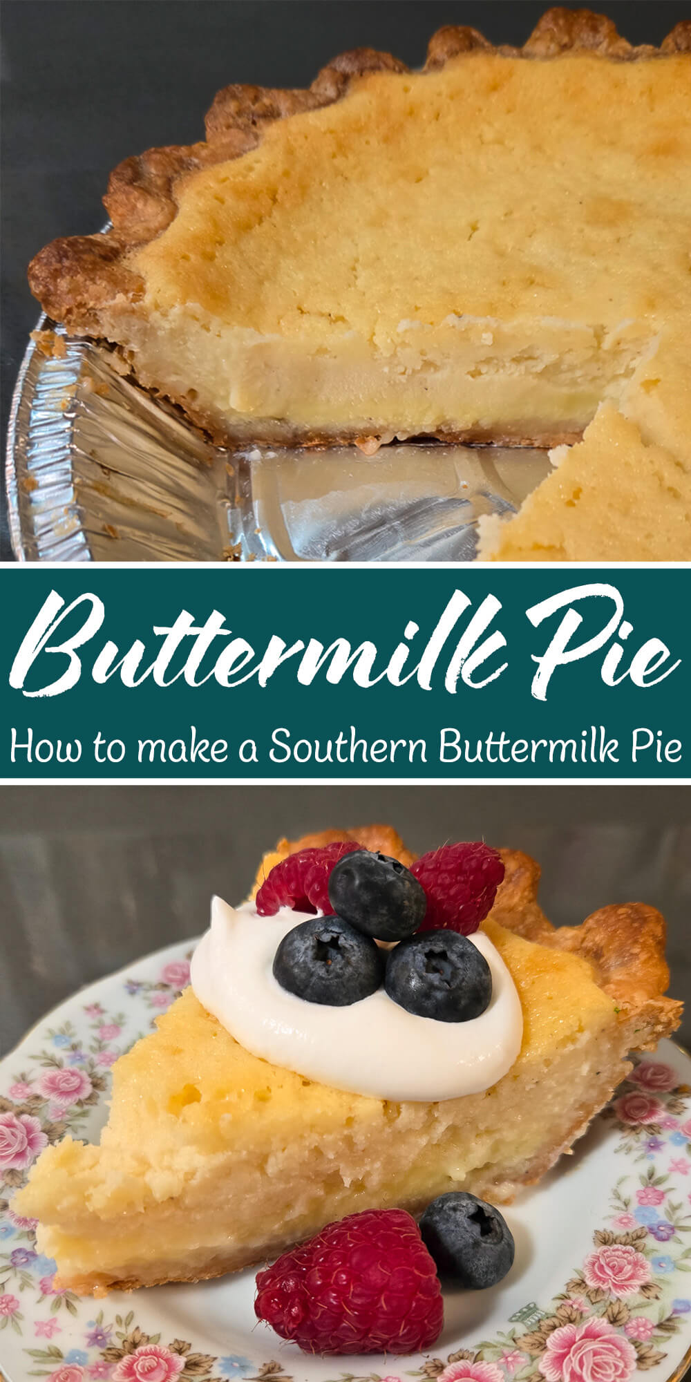 Two-photo collage of a southern buttermilk pie: top image shows a close-up cross-section of the whole pie in a fluted tin with a golden crust and creamy custard filling with a slice removed; bottom image shows a single slice on a floral china plate topped with a dollop of whipped cream, fresh blueberries, and raspberries. A teal graphic overlay reads "Buttermilk Pie — How to make a Southern Buttermilk Pie."