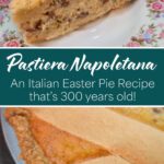 Two-photo collage of a Pastiera Napoletana Italian Easter pie: top image shows a slice on a floral china plate revealing a creamy ricotta and wheat berry filling in a golden shortcrust pastry crust; bottom image shows a close-up of the full pie with a pasta frolla lattice top. A teal graphic overlay in the center reads "Pastiera Napoletana — An Italian Easter Pie Recipe that's 300 years old!"