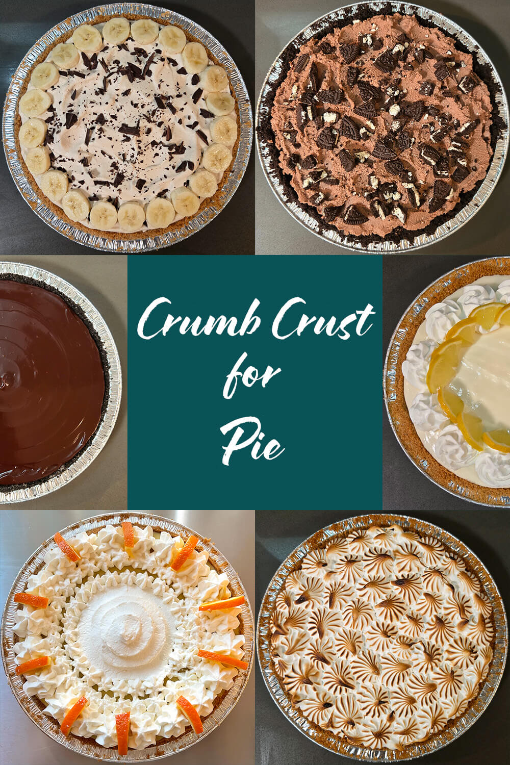 Overhead collage of crumb crust pies including a banana cream pie with chocolate shavings, a chocolate Oreo cream pie topped with crushed cookies, a glossy chocolate ganache pie, a citrus cream pie with whipped cream, an orange cream pie with piped whipped cream and fresh orange peel, and a toasted meringue pie with swirled peaks. Text overlay reads Crumb Crust for Pie