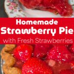 Pinterest pin showing a homemade strawberry pie with whole fresh strawberries in a glossy red glaze in a pastry crust, with a plated slice topped with whipped cream shown above, with text overlay that reads "Homemade Strawberry Pie with Fresh Strawberries"