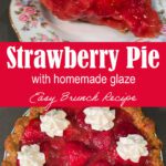 A two-panel Pinterest image showing a slice of fresh strawberry pie with glossy red glaze and whipped cream on a floral plate on top, and an overhead view of a whole strawberry pie topped with piped whipped cream in a crimped crust on the bottom, with a red text banner reading Strawberry Pie with Homemade Glaze and Easy Brunch Recipe.