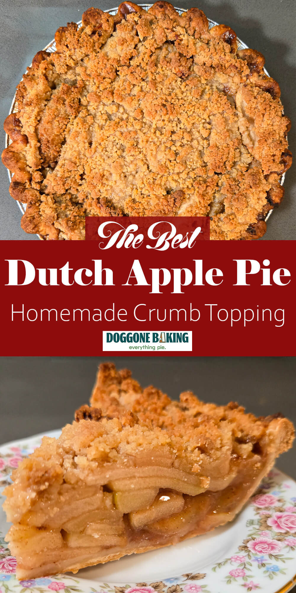 Two-panel pin image. Top panel shows an overhead view of a fully baked dutch apple pie with a crumble topping and crimped crust. Middle panel has a text overlay reading "The Best Dutch Apple Pie — Homemade Crumb Topping" with the Doggone Baking logo. Bottom panel shows a side view of a slice of dutch apple pie showing the apple filling and crumble topping.