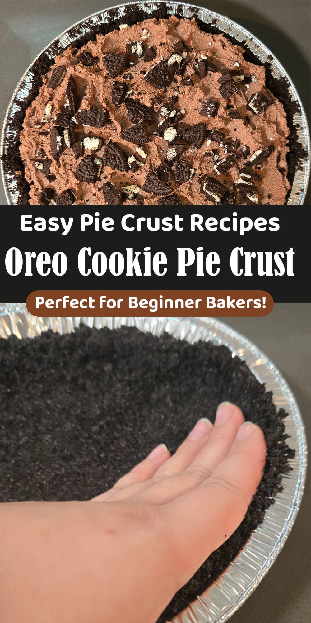 A two-panel Pinterest image showing an overhead view of a chocolate mousse pie topped with crushed Oreos in an Oreo cookie crust on top, and a close-up of hands pressing dark Oreo cookie crumbs into a pie pan on the bottom, with a black and brown text banner reading Easy Pie Crust Recipes, Oreo Cookie Pie Crust, and Perfect for Beginner Bakers.